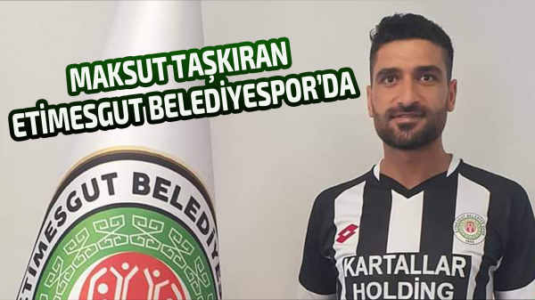 Maksut Taşkıran Etimesgut Belediyespor’da!