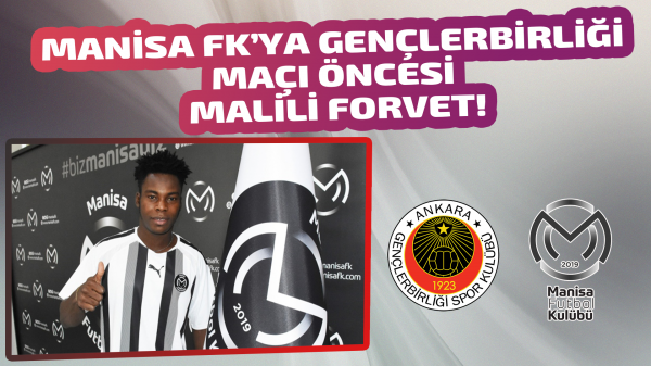 Manisa Fk’ya Gençlerbirliği maçı öncesi Malili forvet!