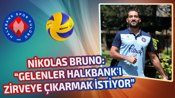 Nikolas Bruno: “Gelenler Halkbank'ı zirveye çıkarmak istiyor”