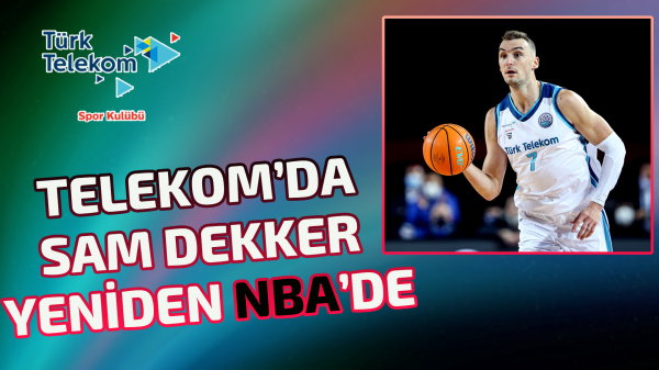 Telekom’da Sam Dekker yeniden NBA’de