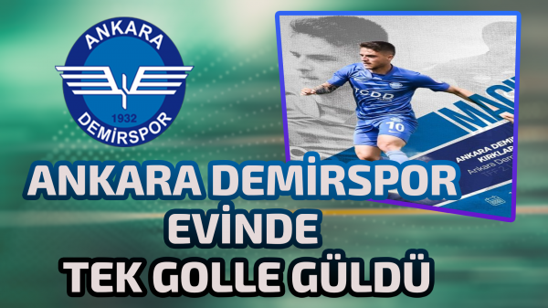 Ankara Demirspor evinde tek golle güldü