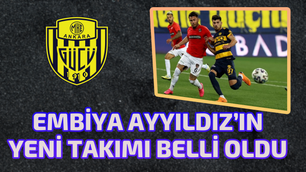 Ankaragücü’nde Embiya Ayyıldız’ın yeni takımı belli oldu