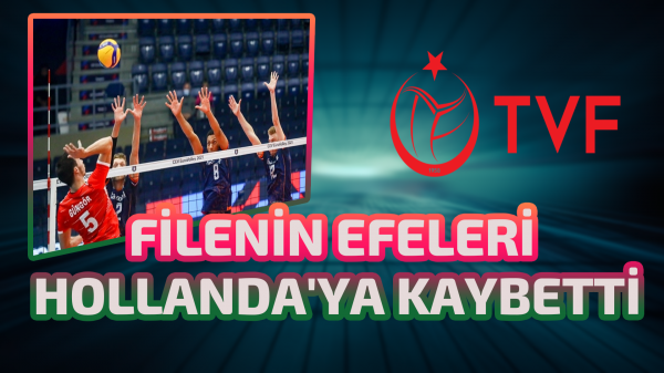 Filenin Efeleri Hollanda'ya kaybetti