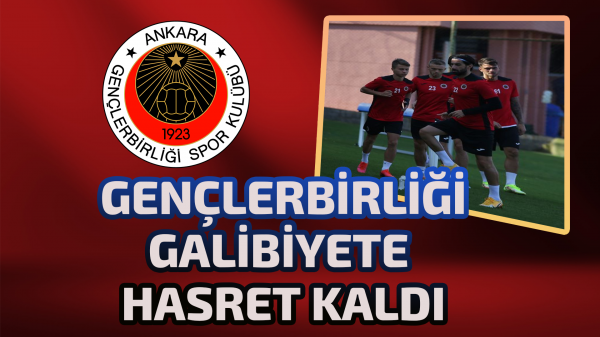 Gençlerbirliği galibiyete hasret kaldı