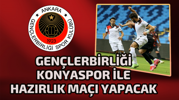 Gençlerbirliği Konyaspor ile hazırlık maçı yapacak 