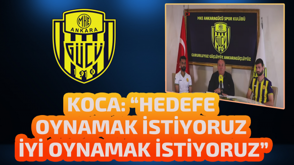 Koca: “Hedefe oynamak istiyoruz iyi oynamak istiyoruz”