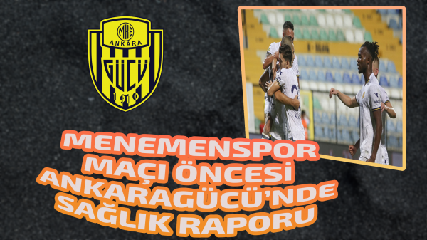 Menemenspor maçı öncesi Ankaragücü’nde sağlık raporu 