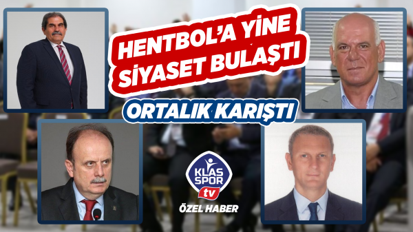 Hentbol'da işlere yine siyaset karıştı, ortalık da karıştı...