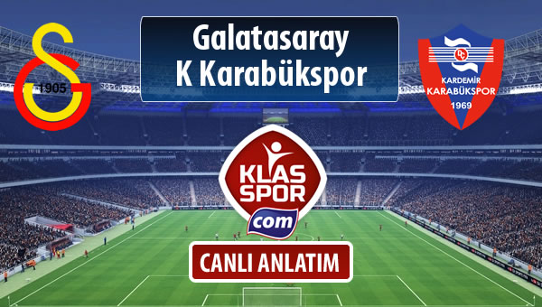 Galatasaray - K Karabükspor sahaya hangi kadro ile çıkıyor?