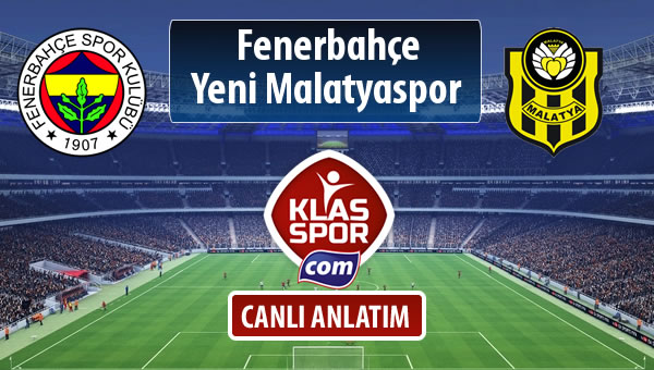 İşte Fenerbahçe - Evkur Y.Malatyaspor maçında ilk 11'ler