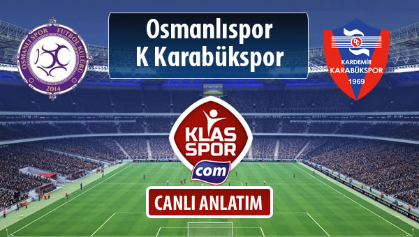 Osmanlıspor - K Karabükspor sahaya hangi kadro ile çıkıyor?