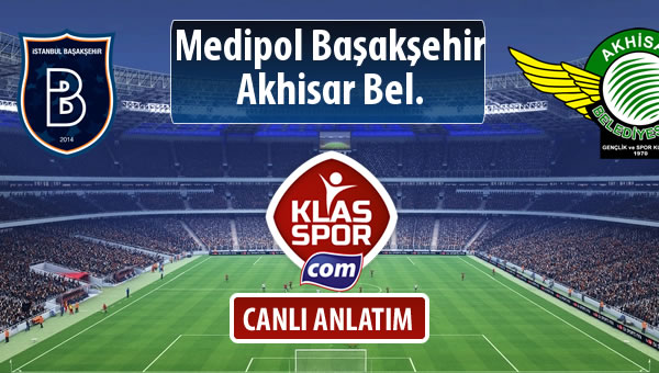 M.Başakşehir - Akhisar Bel. sahaya hangi kadro ile çıkıyor?