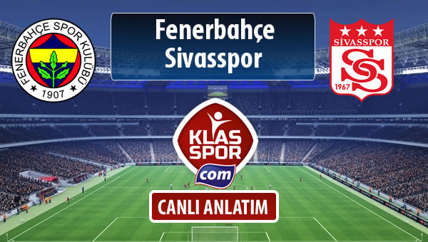 İşte Fenerbahçe - Demir Grup Sivasspor maçında ilk 11'ler