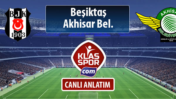 Beşiktaş - Akhisar Bel. sahaya hangi kadro ile çıkıyor?