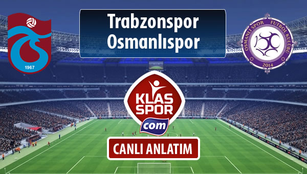 Trabzonspor - Osmanlıspor sahaya hangi kadro ile çıkıyor?
