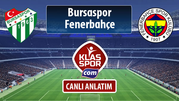 Bursaspor - Fenerbahçe sahaya hangi kadro ile çıkıyor?