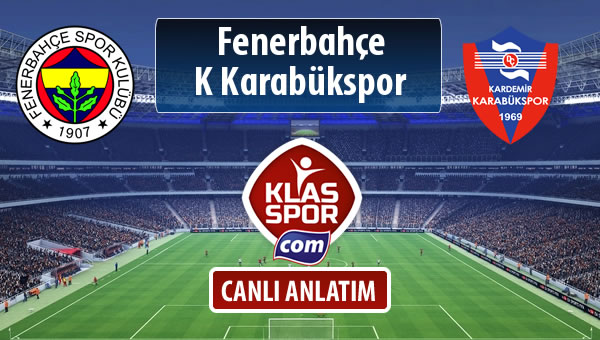 Fenerbahçe - K Karabükspor maç kadroları belli oldu...