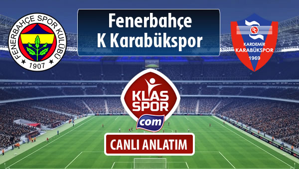 Fenerbahçe - K Karabükspor maç kadroları belli oldu...