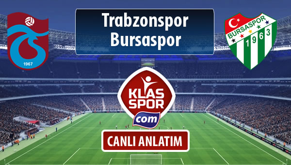 İşte Trabzonspor - Bursaspor maçında ilk 11'ler