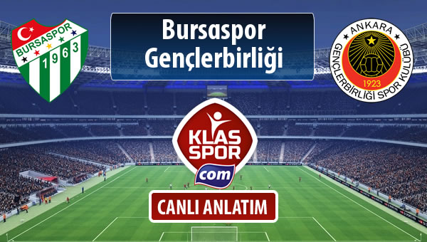 İşte Bursaspor - Gençlerbirliği maçında ilk 11'ler