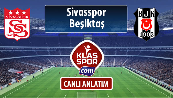 İşte Demir Grup Sivasspor - Beşiktaş maçında ilk 11'ler