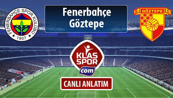 Fenerbahçe - Göztepe sahaya hangi kadro ile çıkıyor?