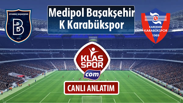 M.Başakşehir - K Karabükspor maç kadroları belli oldu...