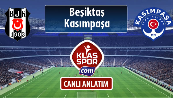 İşte Beşiktaş - Kasımpaşa maçında ilk 11'ler
