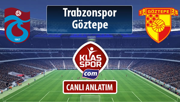 Trabzonspor - Göztepe sahaya hangi kadro ile çıkıyor?