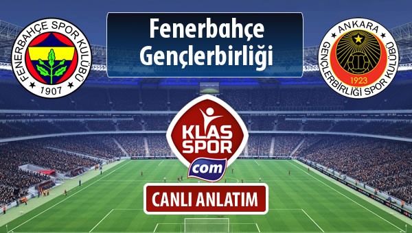 Fenerbahçe - Gençlerbirliği maç kadroları belli oldu...