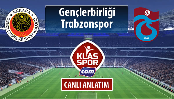 Gençlerbirliği - Trabzonspor sahaya hangi kadro ile çıkıyor?