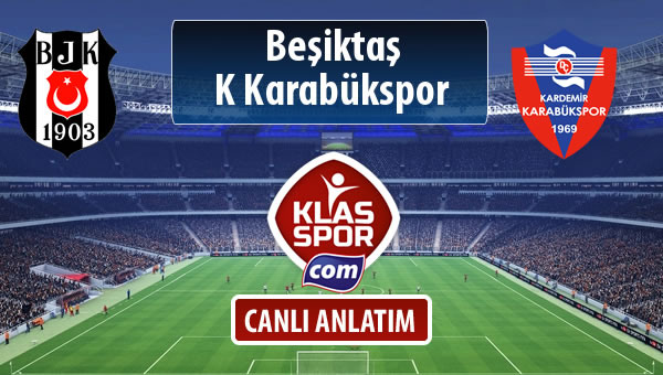 Beşiktaş - K Karabükspor sahaya hangi kadro ile çıkıyor?