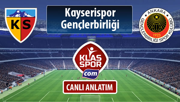 Kayserispor - Gençlerbirliği sahaya hangi kadro ile çıkıyor?