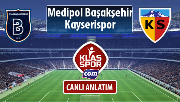 M.Başakşehir - Kayserispor sahaya hangi kadro ile çıkıyor?