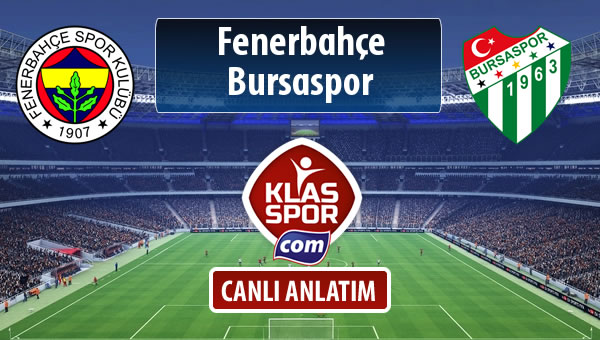 İşte Fenerbahçe - Bursaspor maçında ilk 11'ler