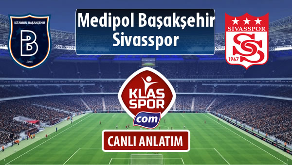 M.Başakşehir - Demir Grup Sivasspor maç kadroları belli oldu...