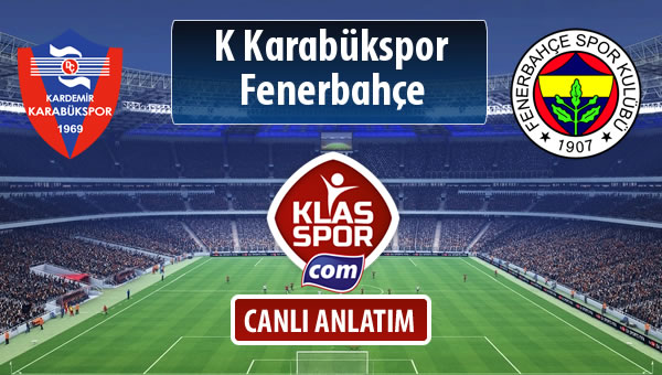 K Karabükspor - Fenerbahçe sahaya hangi kadro ile çıkıyor?