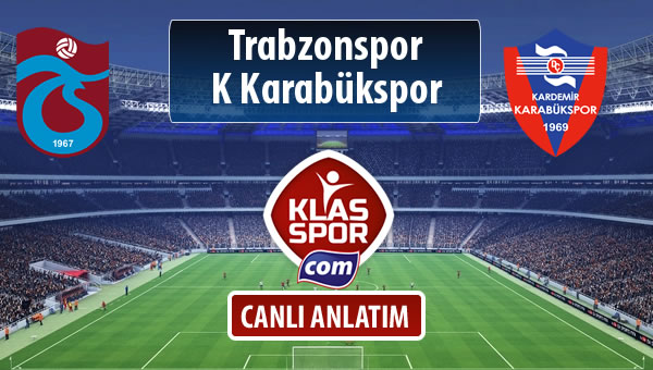 Trabzonspor - K Karabükspor sahaya hangi kadro ile çıkıyor?