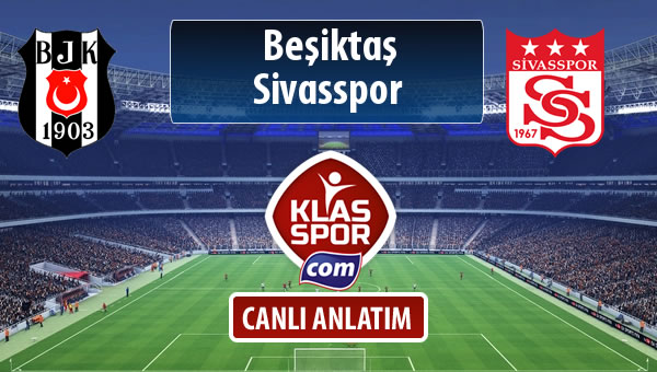Beşiktaş - Demir Grup Sivasspor maç kadroları belli oldu...