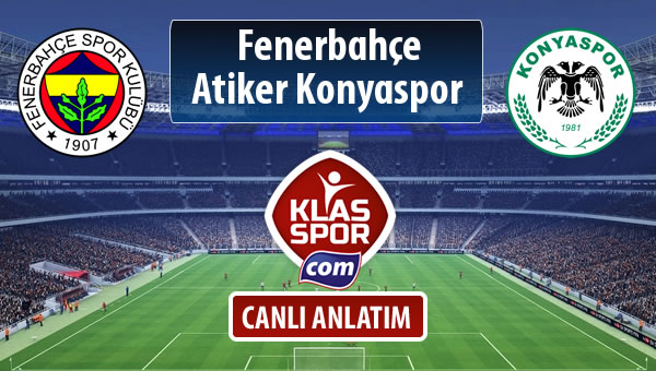 Fenerbahçe - Atiker Konyaspor maç kadroları belli oldu...