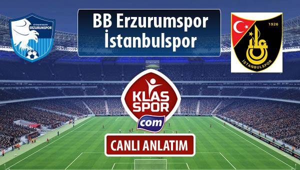 İşte BB Erzurumspor - İstanbulspor maçında ilk 11'ler