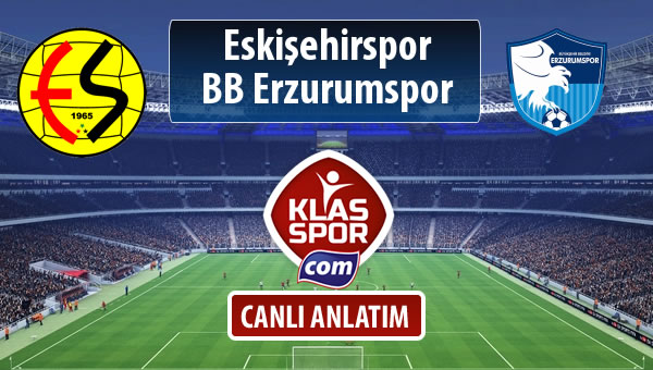 Eskişehirspor - BB Erzurumspor sahaya hangi kadro ile çıkıyor?