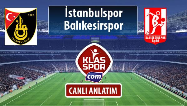 İstanbulspor - Balıkesirspor Baltok maç kadroları belli oldu...