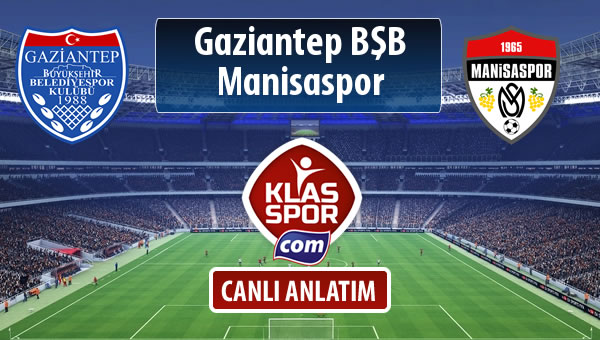 Gazişehir Gaziantep FK - Manisaspor sahaya hangi kadro ile çıkıyor?