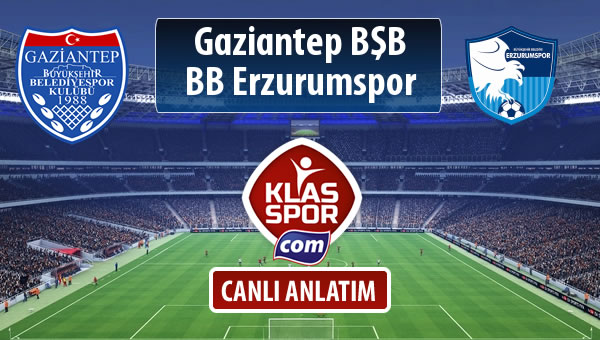 Gazişehir Gaziantep FK - BB Erzurumspor sahaya hangi kadro ile çıkıyor?