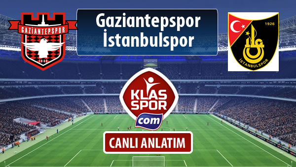 Gaziantepspor - İstanbulspor sahaya hangi kadro ile çıkıyor?