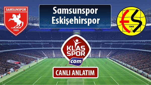 Samsunspor - Eskişehirspor sahaya hangi kadro ile çıkıyor?