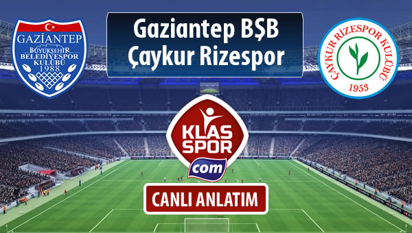 Gazişehir Gaziantep FK - Çaykur Rizespor maç kadroları belli oldu...