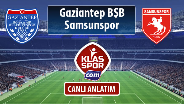 İşte Gazişehir Gaziantep FK - Samsunspor maçında ilk 11'ler
