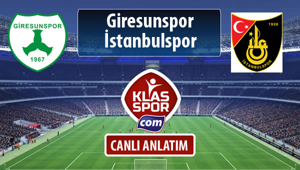Giresunspor - İstanbulspor sahaya hangi kadro ile çıkıyor?